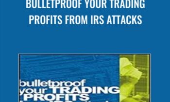Bulletproof Your Trading Profits from IRS Attacks - Ted Tesser