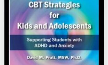 CBT Strategies for Kids and Adolescents: Supporting Students with ADHD and Anxiety - David M. Pratt