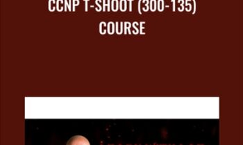 CCNP T-SHOOT (300-135) Course - Lazaro Diaz