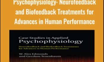 Case Studies in Applied Psychophysiology: Neurofeedback and Biofeedback Treatments for Advances in Human Performance - Alex Edmonds