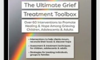Certification Course: The Ultimate Grief Treatment Toolbox: Over 60 Interventions to Promote Healing & Hope Among Grieving Children