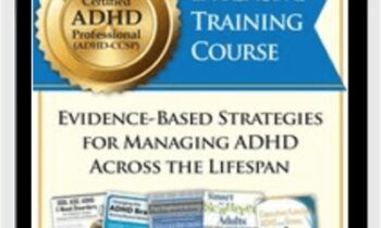 Certified ADHD Professional (ADHD-CCSP) Intensive Training Course: Evidence-Based Strategies for Managing ADHD Across the Lifespan - Cindy Goldrich