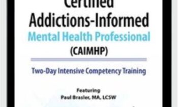 Certified Addictions-Informed Mental Health Professional (CAIMHP): Two-Day Intensive Competency Training - Paul Brasler