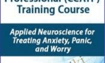 Certified Clinical Anxiety Treatment Professional (CCATP) Training Course: Applied Neuroscience for Treating Anxiety