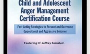 Child and Adolescent Anger Management Certification Course: Fast Acting Strategies to Prevent and Overcome Oppositional and Aggressive Behavior - Jeffrey Bernstein