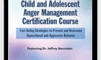 Child and Adolescent Anger Management Certification Course: Fast Acting Strategies to Prevent and Overcome Oppositional and Aggressive Behav - Dr. Jeffrey Bernstein