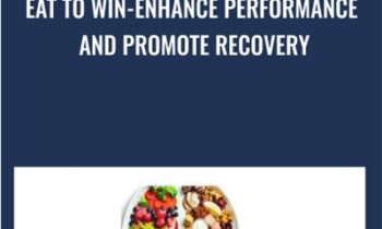 Eat to Win-Enhance Performance and Promote Recovery - Christopher Mohr