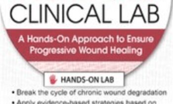 Chronic Wound Care Clinical Lab: A Hands-On Approach to Ensure Progressive Wound Healing - Cheryl Aaron