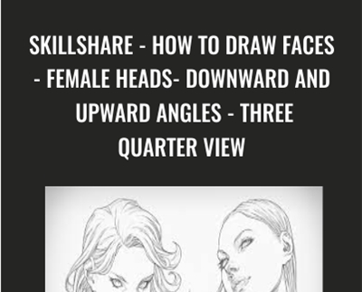 Skillshare How To Draw Faces Female Heads Downward And Upward Angles Three Quarter View