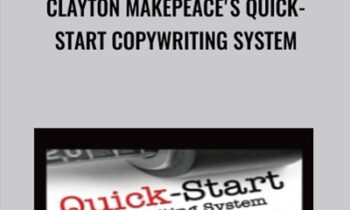 Clayton Makepeace's Quick-Start Copywriting System - Clayton Makepeace