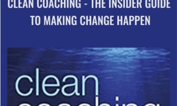 Clean Coaching: The Insider Guide To Making Change Happen - Angela Dunbar