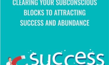 Clearing Your Subconscious Blocks to Attracting Success and Abundance - Carol Look