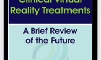 Clinical Virtual Reality Treatments: A Brief Review of the Future - Albert Skip Rizzo