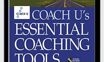 Coach U's Essential Coaching Tools: Your Complete Practice Resource - Coach U
