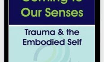Coming to Our Senses: Trauma & the Embodied Self - Bessel van der Kolk