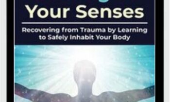 Coming to Your Senses: Recovering from Trauma by Learning to Safely Inhabit Your Body - Bessel van der Kolk