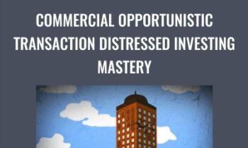 Commercial Opportunistic Transaction Distressed Investing Mastery - ACPARE