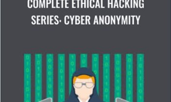 Complete Ethical Hacking Series: Cyber Anonymity - Chad Russell