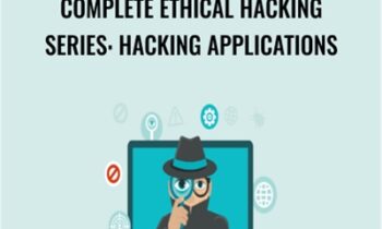Complete Ethical Hacking Series: Hacking Applications - Chad Russell