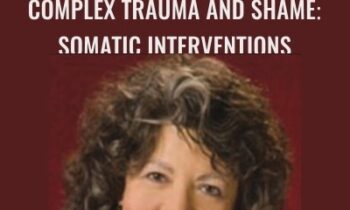 Complex Trauma and Shame-Somatic Interventions - Janina Fisher