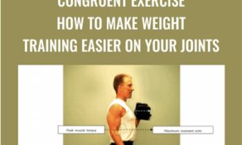 Congruent Exercise. How To Make Weight Training Easier on Your Joints - Bill DeSimone