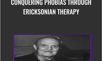 Conquering Phobias through Ericksonian Therapy - Milton Erickson & Jeffrey Zeig