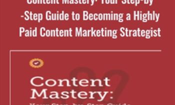 Content Mastery: Your Step-by-Step Guide to Becoming a Highly Paid Content Marketing Strategist - Brian Clack