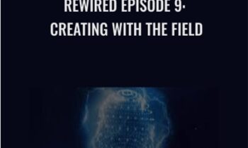 Rewired Episode 9: Creating with the Field - Joe Dispenza