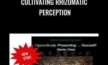 Cultivating Rhizomatic Perception - John Overdurf