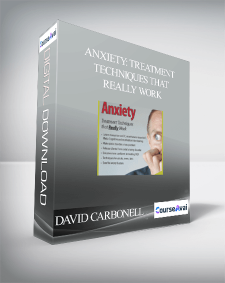 DAVID CARBONELL - ANXIETY: TREATMENT TECHNIQUES THAT REALLY WORK - WSO.lib DAVID CARBONELL - ANXIETY: TREATMENT TECHNIQUES THAT REALLY WORK