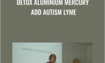 DETOX Aluminium Mercury ADD Autism Lyme - Dietrich Klinghardt