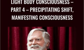 Light Body Consciousness Part 4 -Precipitating Shift