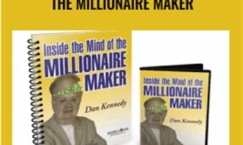 Inside the Mind of the Millionaire Maker - Dan Kennedy