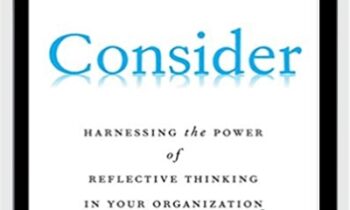 Consider: Harnessing the Power of Reflective Thinking In Your Organization - Daniel Patrick Forrester