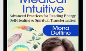 Deepen Your Healing Power as Your Own Medical Intuitive - Mona Delfino