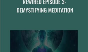 Rewired Episode 3: Demystifying Meditation - Joe Dispenza