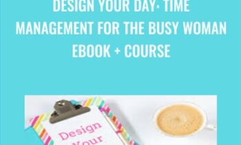 Design Your Day: Time Management for the Busy Woman EBOOK and Course - Cara Harvey