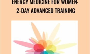 Energy Medicine for Women: 2-Day Advanced Training - Donna Eden