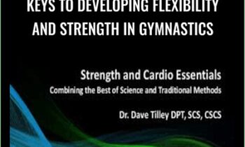 Keys To Developing Flexibility and Strength In Gymnastics - Dave Tilley and Rupert Egan