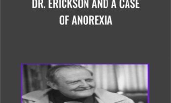 Dr. Erickson and A Case of Anorexia - Milton Erickson and Jeffrey Zeig