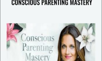 Conscious Parenting Mastery - Shefali Tsabary