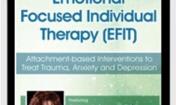 Dr. Sue Johnsons Emotionally Focused Individual Therapy (EFIT): Attachment-based Interventions to Treat Trauma