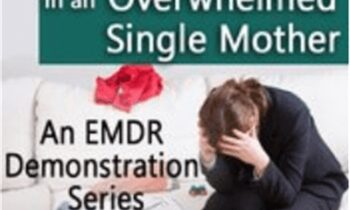 EMDR for Panic and Anxiety in an Overwhelmed Single Mother - Laurel Parnell