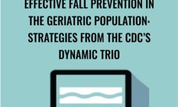 Effective Fall Prevention in the Geriatric Population: Strategies from the CDCs Dynamic Trio - Michel (Shelly) Denes