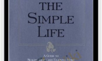 Living the Simple Life: A Guide to Scaling Down and Enjoying More - Elaine St. James