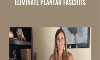 Eliminate Plantar Fasciitis - Elisha Celeste