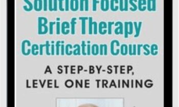 Elliott Connies Solution Focused Brief Therapy Certification Course: A Step-by-step
