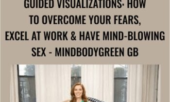 Guided Visualizations: How To Overcome Your Fears