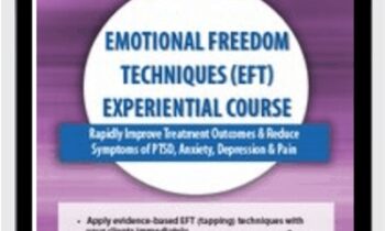 Emotional Freedom Techniques (EFT) Experiential Course: Rapidly Improve Treatment Outcomes and Reduce Symptoms of PTSD