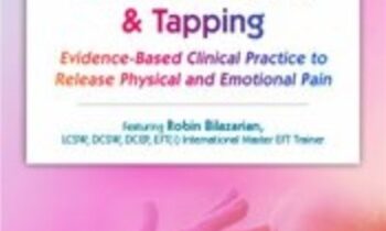 Emotional Techniques (EFT) and Tapping: Evidence-Based Clinical Practice to Release Physical and Emotional Pain - Robin Bilazarian